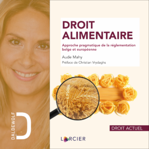 MAHY A., "Droit alimentaire - Approche pragmatique de la réglementation belge et européenne" (coll. Droit Actuel, Ed. Larcier, 592 pages).